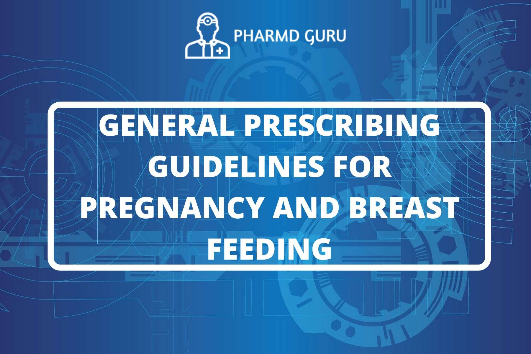 18. GENERAL PRESCRIBING GUIDELINES FOR PREGNANCY AND BREAST FEEDING